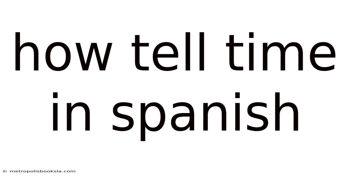 How Tell Time In Spanish