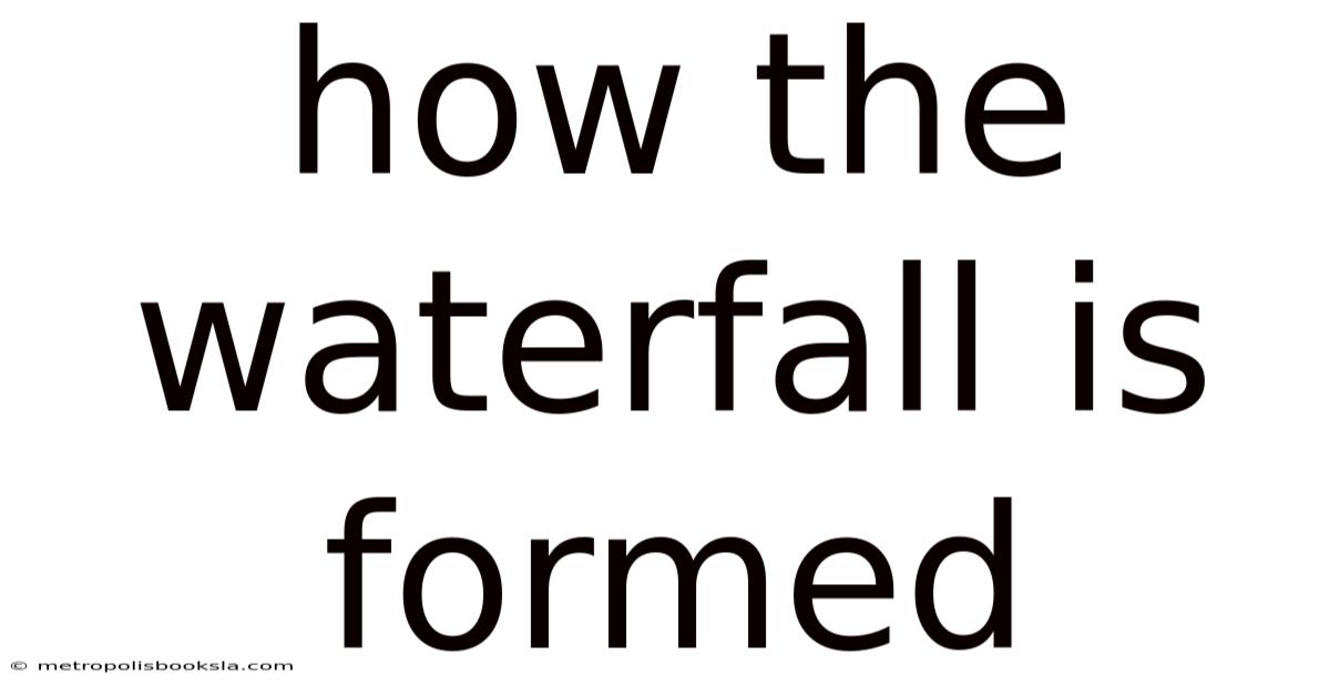 How The Waterfall Is Formed