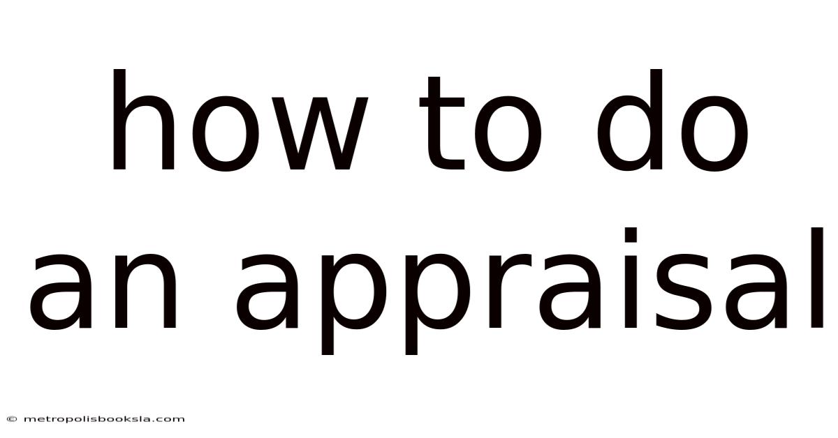 How To Do An Appraisal