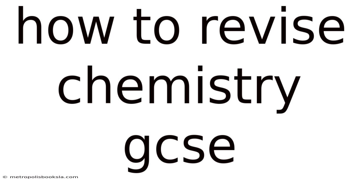 How To Revise Chemistry Gcse