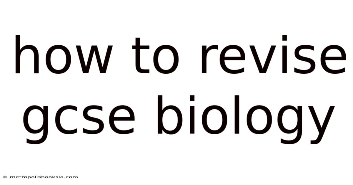 How To Revise Gcse Biology