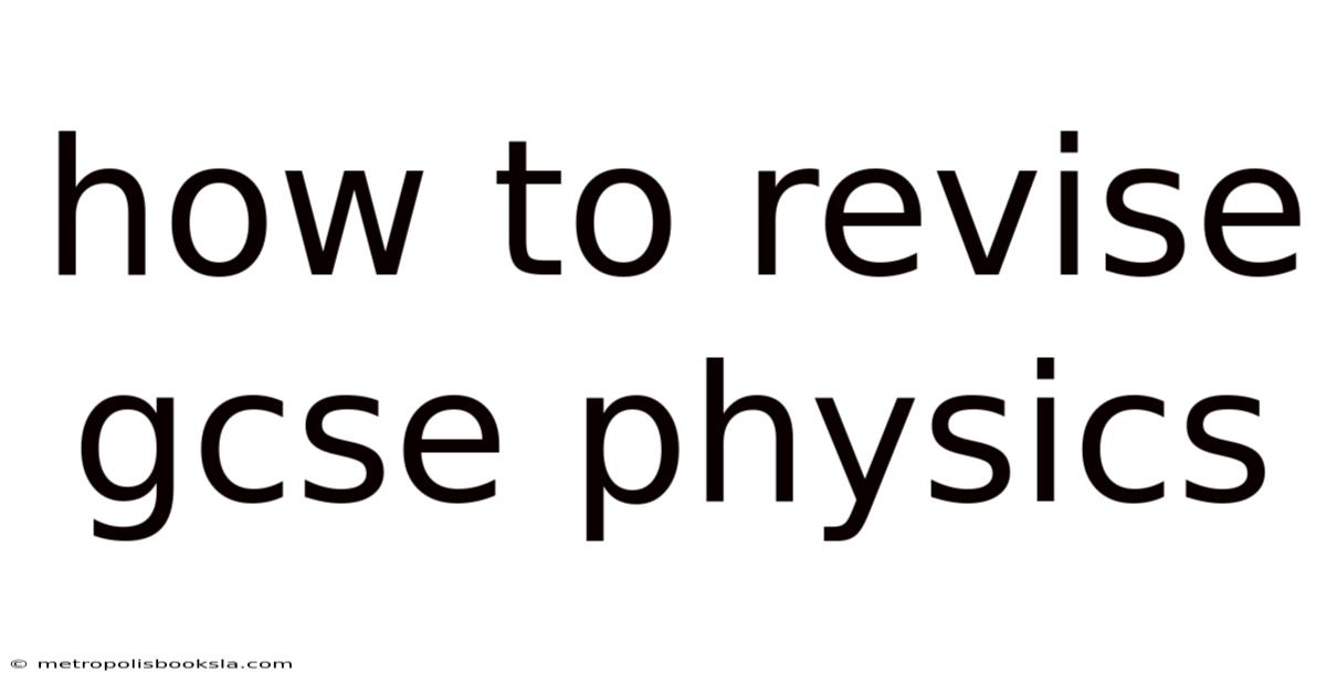 How To Revise Gcse Physics