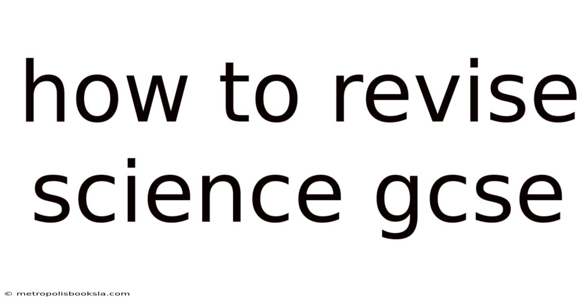 How To Revise Science Gcse
