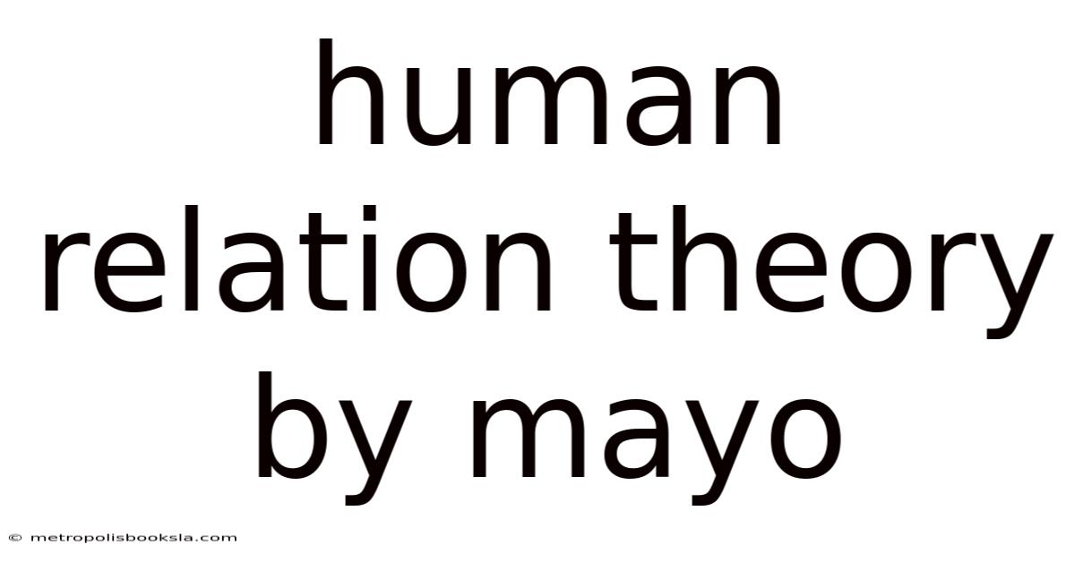Human Relation Theory By Mayo