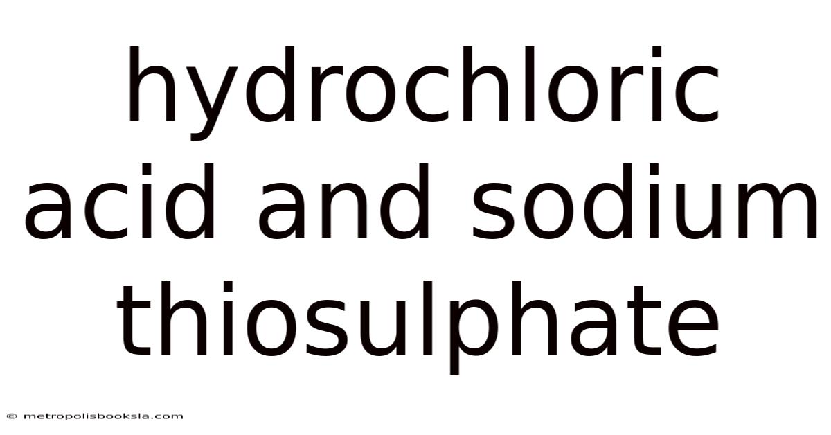 Hydrochloric Acid And Sodium Thiosulphate