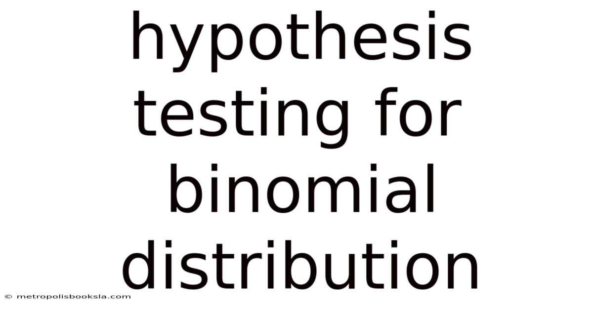 Hypothesis Testing For Binomial Distribution