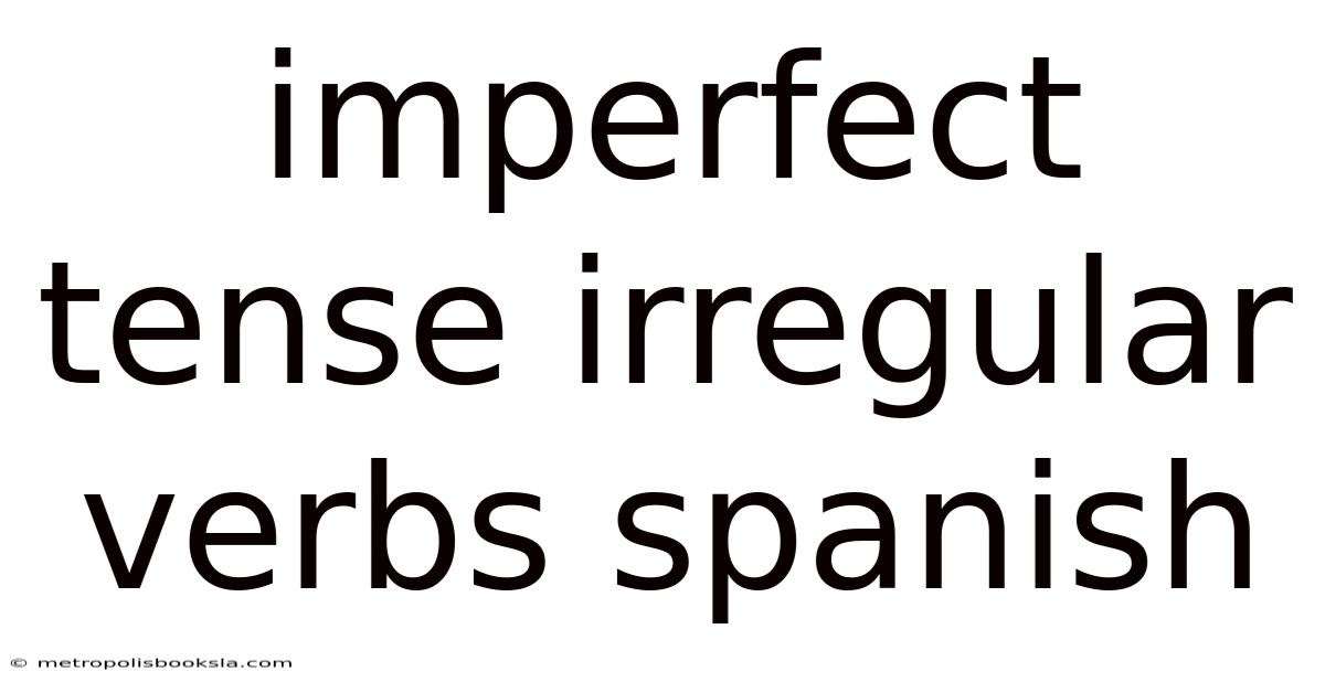 Imperfect Tense Irregular Verbs Spanish