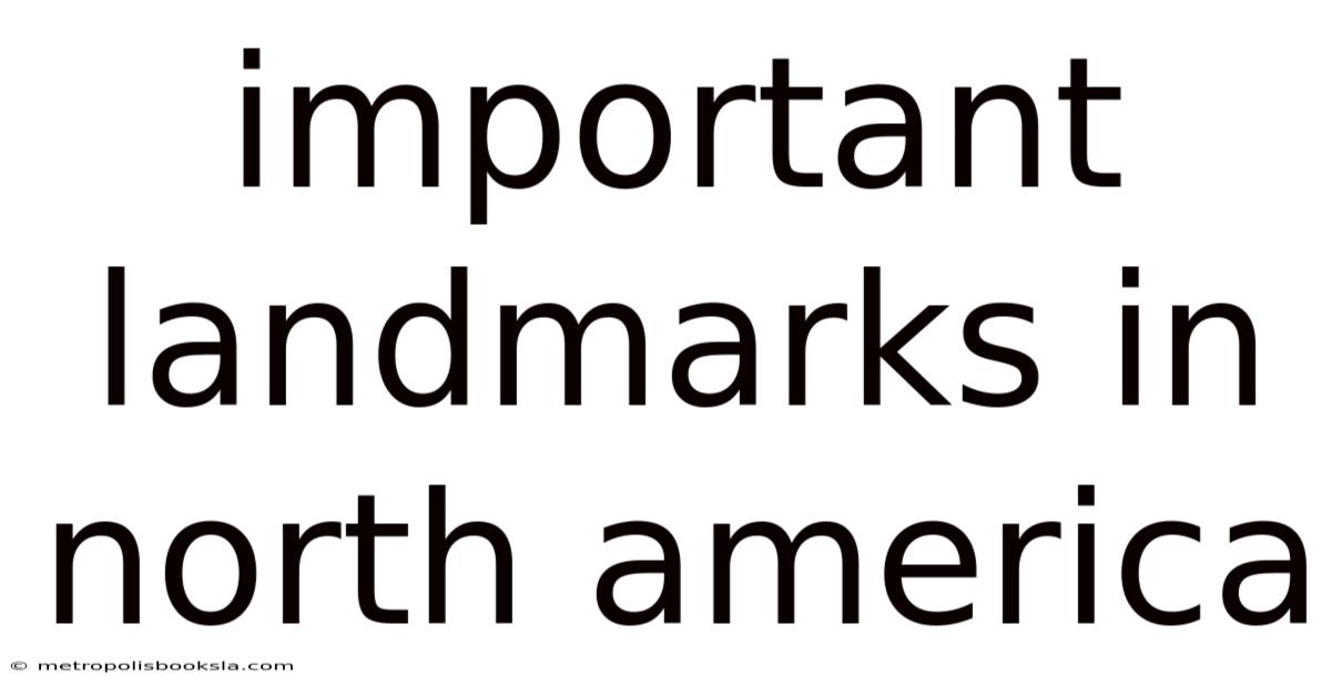 Important Landmarks In North America