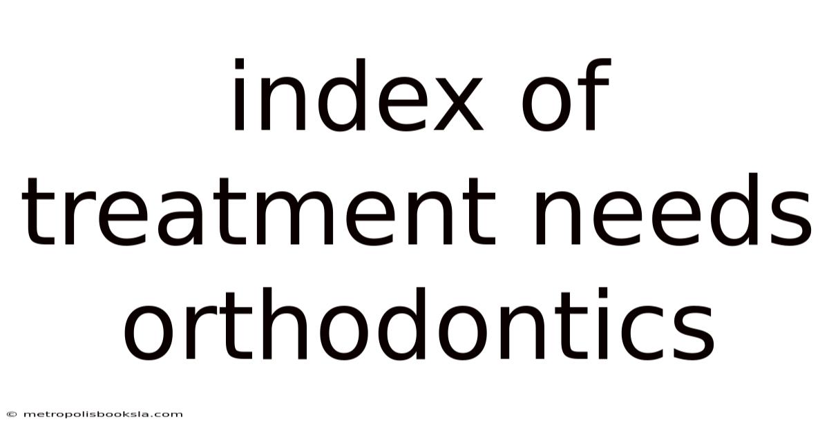Index Of Treatment Needs Orthodontics