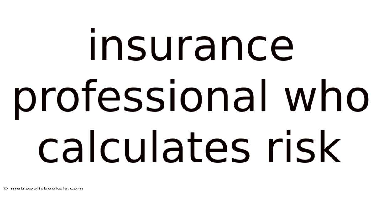 Insurance Professional Who Calculates Risk