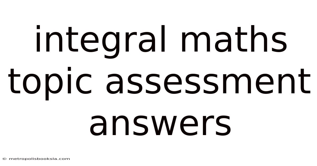 Integral Maths Topic Assessment Answers