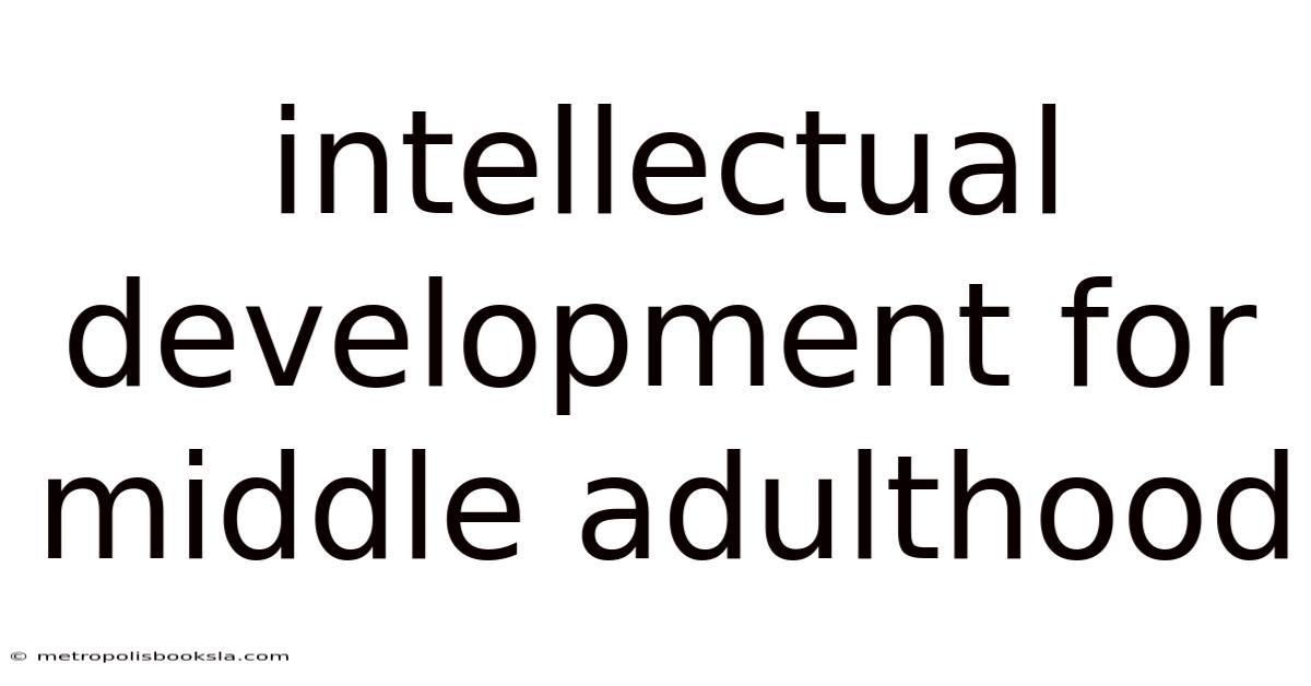 Intellectual Development For Middle Adulthood