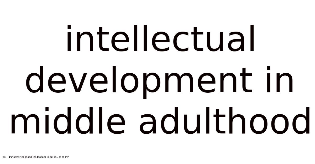 Intellectual Development In Middle Adulthood