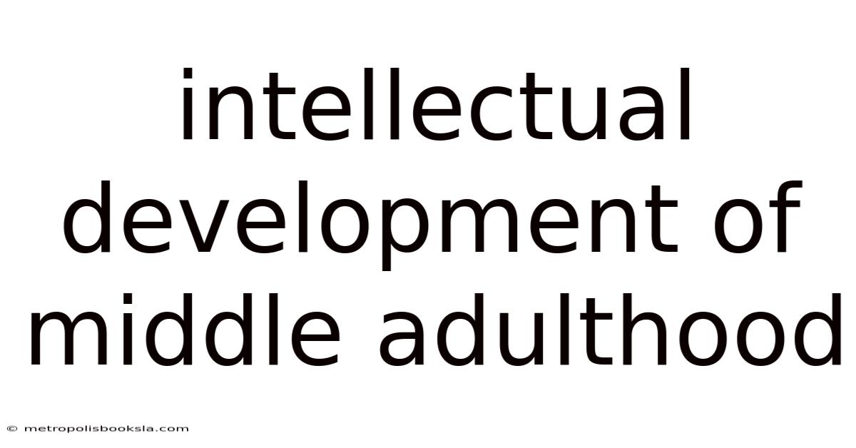 Intellectual Development Of Middle Adulthood