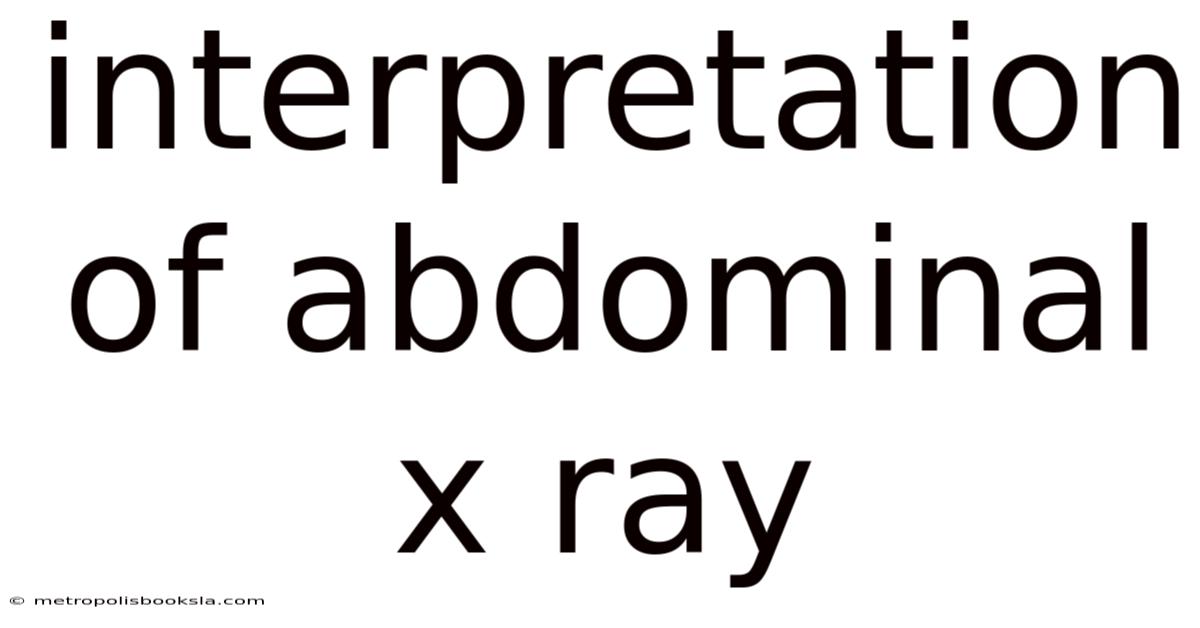 Interpretation Of Abdominal X Ray