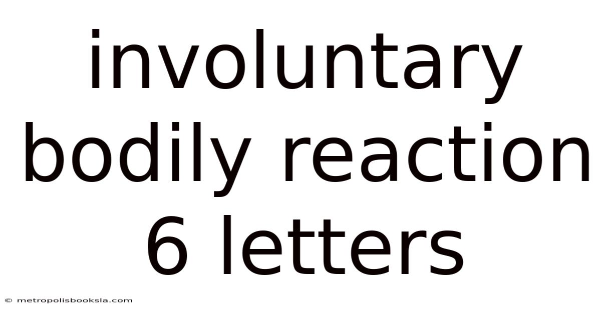 Involuntary Bodily Reaction 6 Letters
