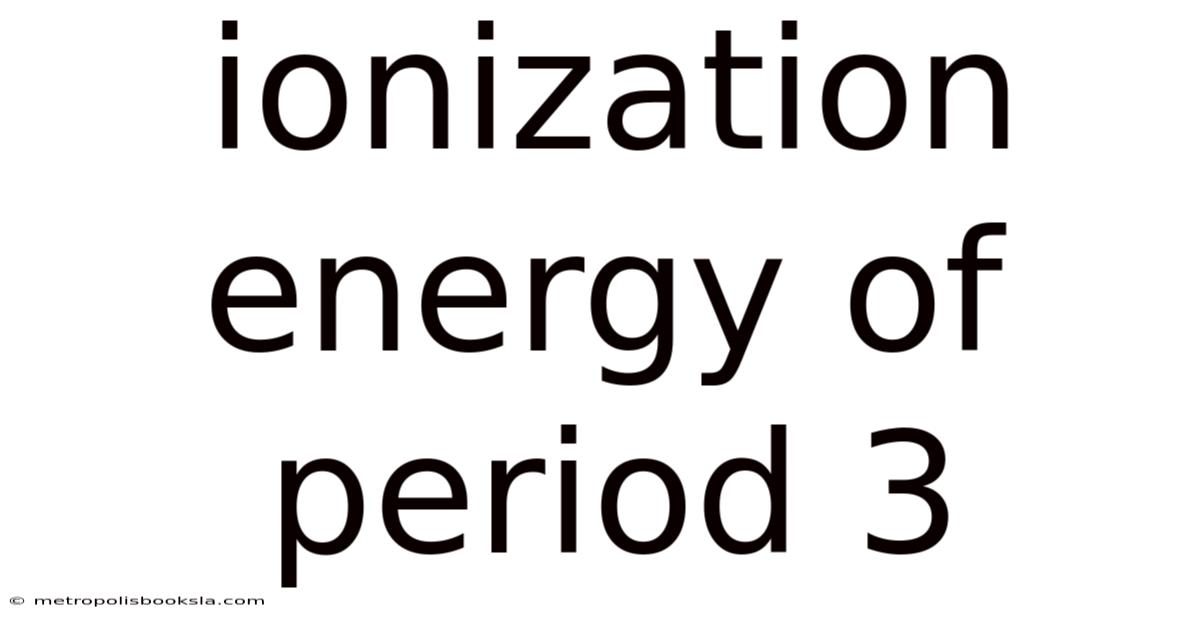 Ionization Energy Of Period 3
