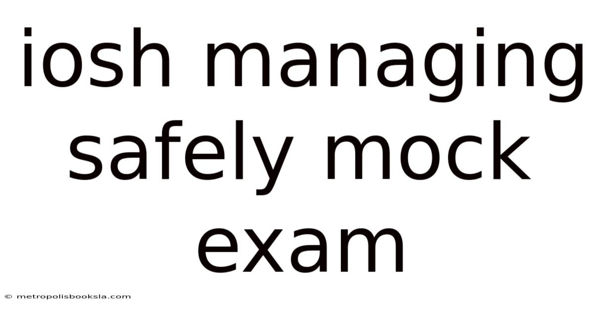 Iosh Managing Safely Mock Exam