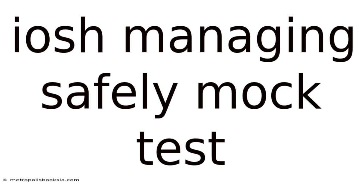 Iosh Managing Safely Mock Test