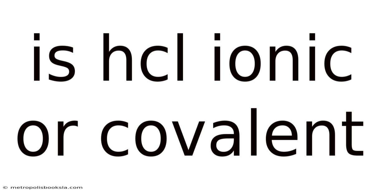 Is Hcl Ionic Or Covalent