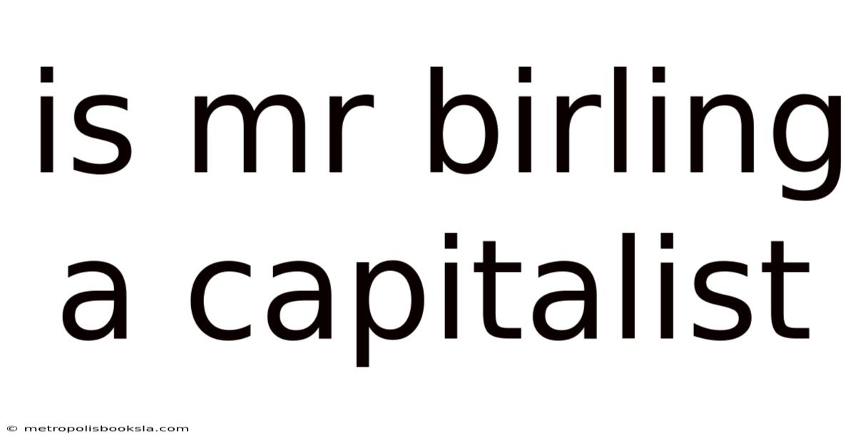 Is Mr Birling A Capitalist