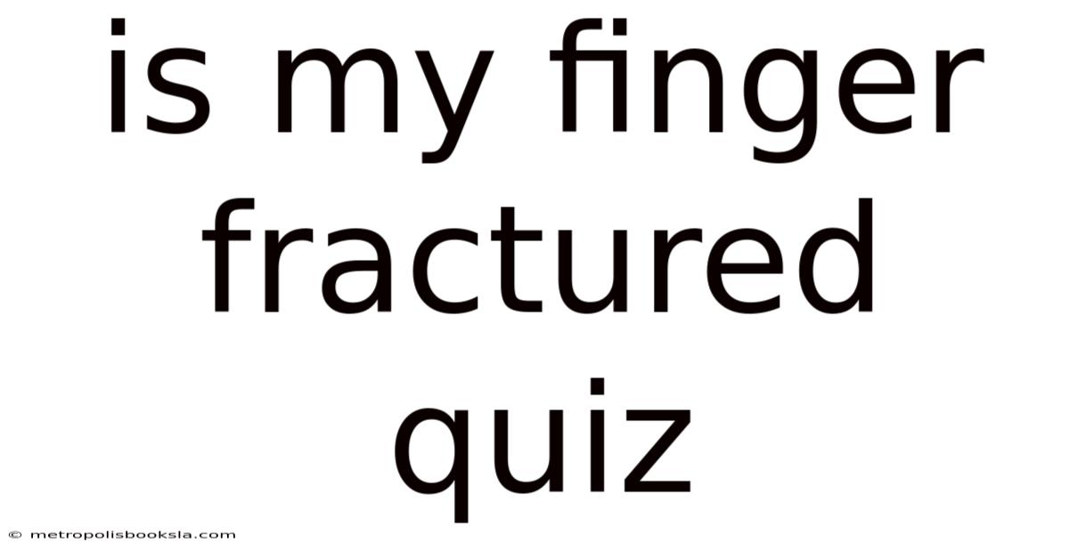 Is My Finger Fractured Quiz