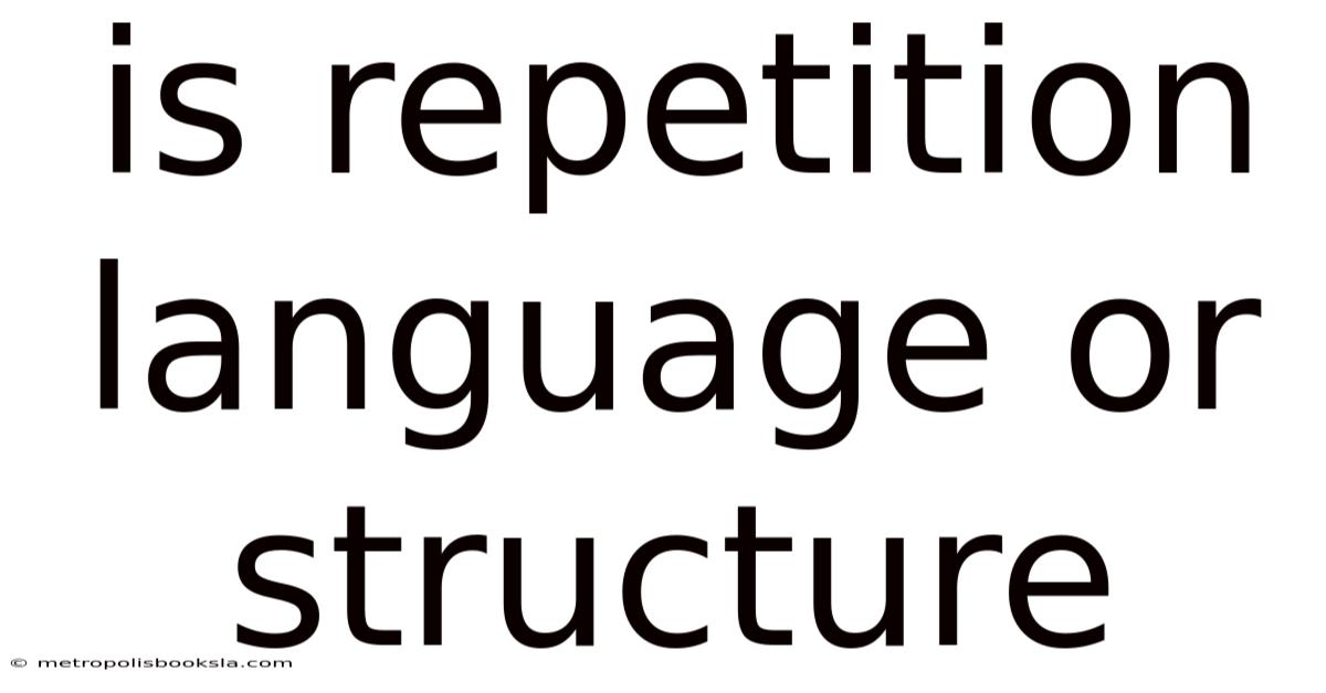Is Repetition Language Or Structure