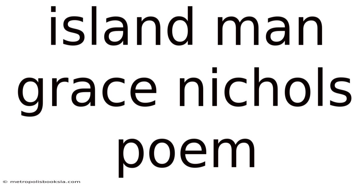 Island Man Grace Nichols Poem