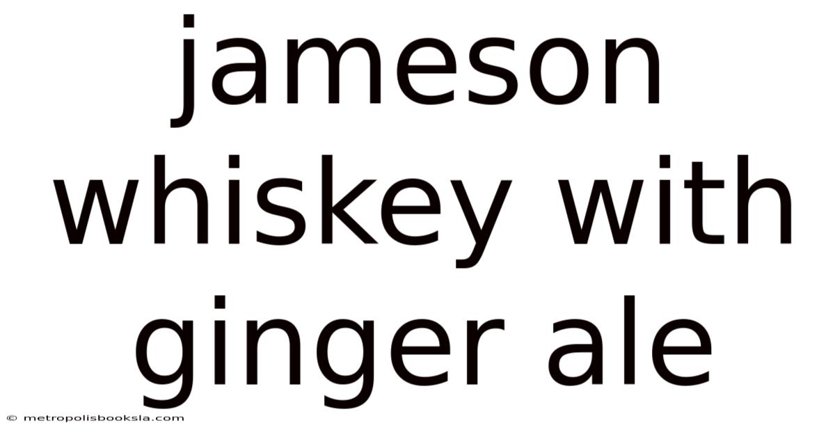 Jameson Whiskey With Ginger Ale