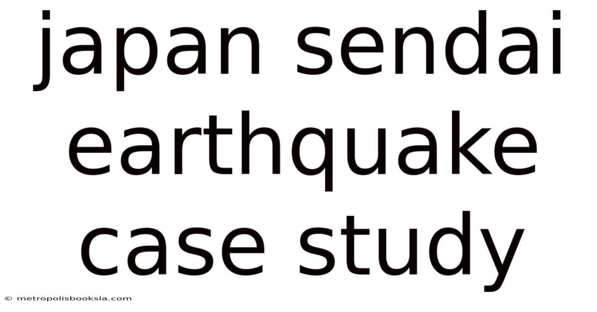 Japan Sendai Earthquake Case Study