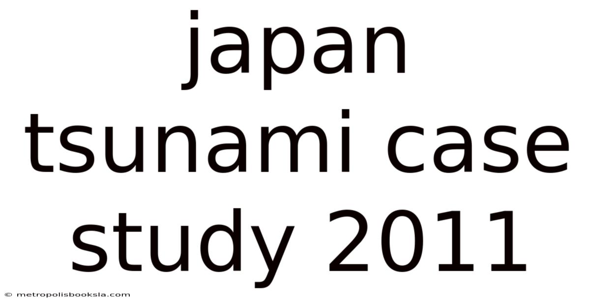 Japan Tsunami Case Study 2011