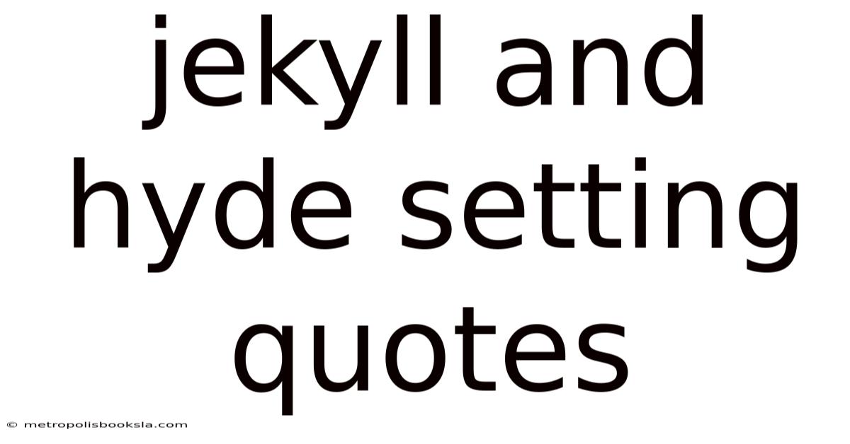 Jekyll And Hyde Setting Quotes