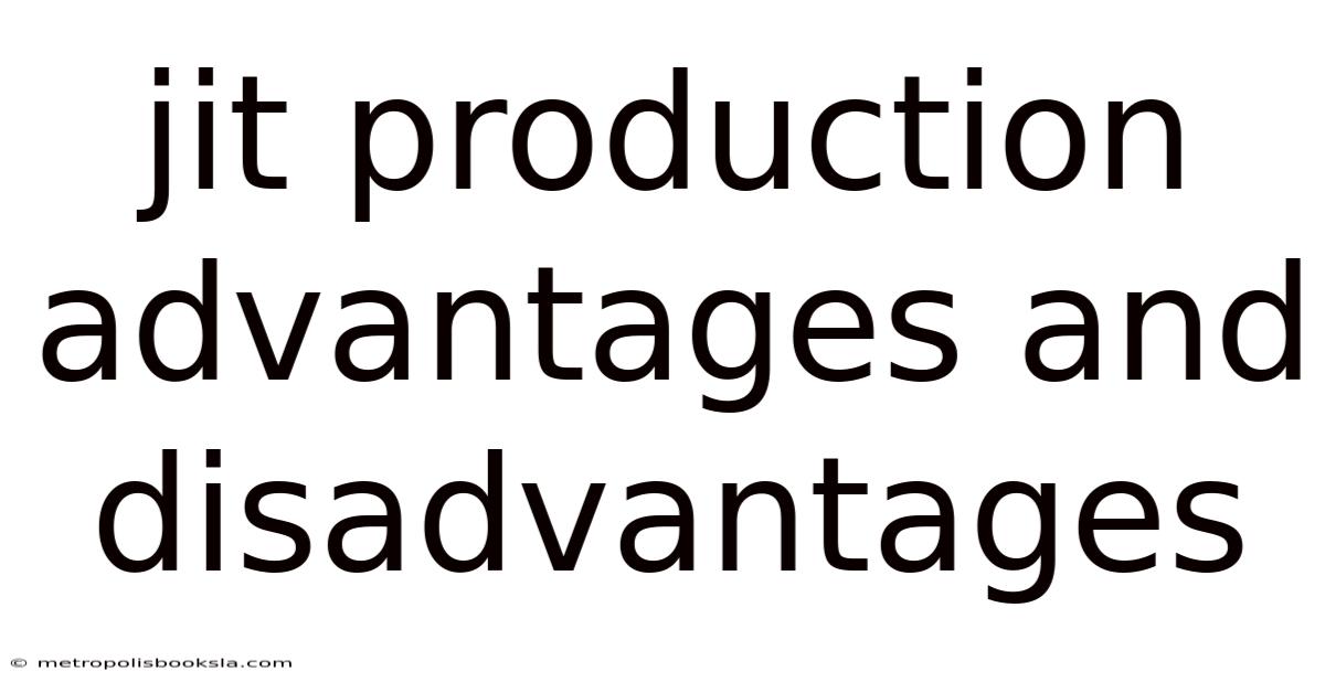 Jit Production Advantages And Disadvantages