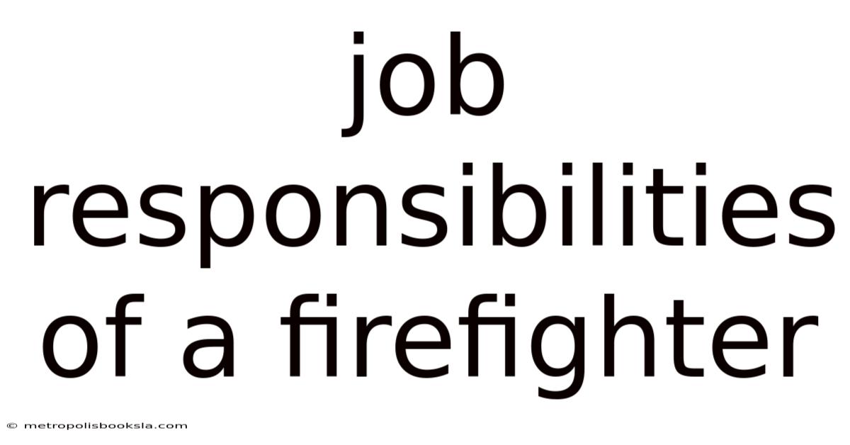 Job Responsibilities Of A Firefighter