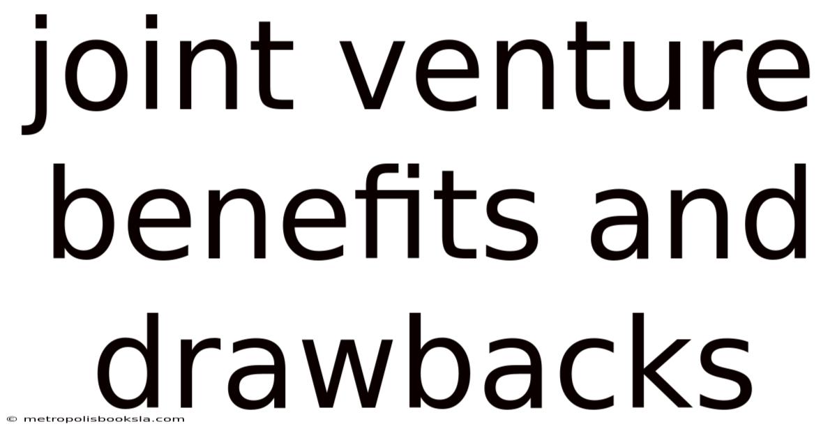 Joint Venture Benefits And Drawbacks