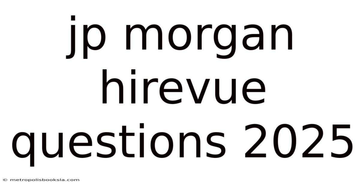 Jp Morgan Hirevue Questions 2025
