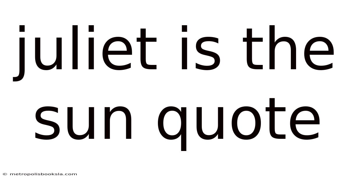 Juliet Is The Sun Quote
