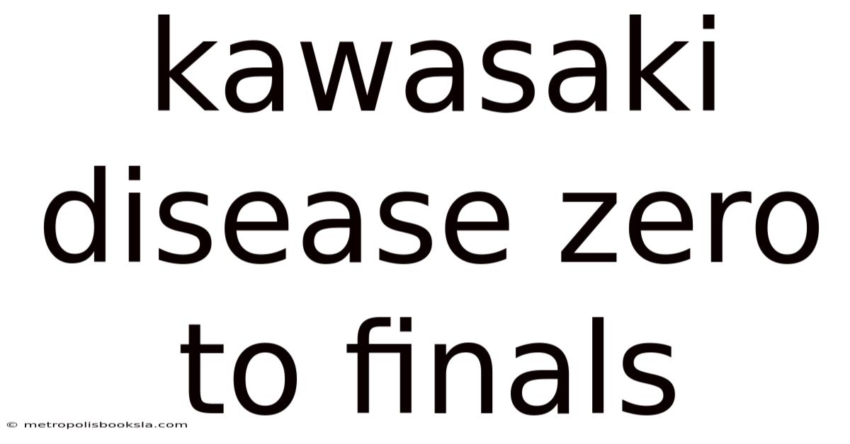 Kawasaki Disease Zero To Finals