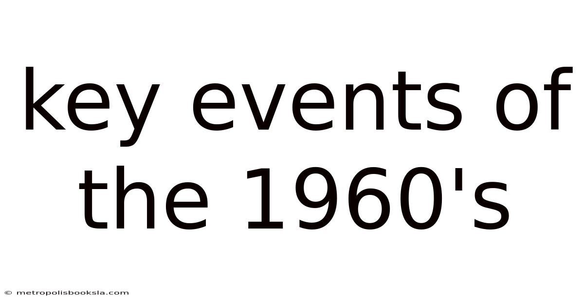 Key Events Of The 1960's