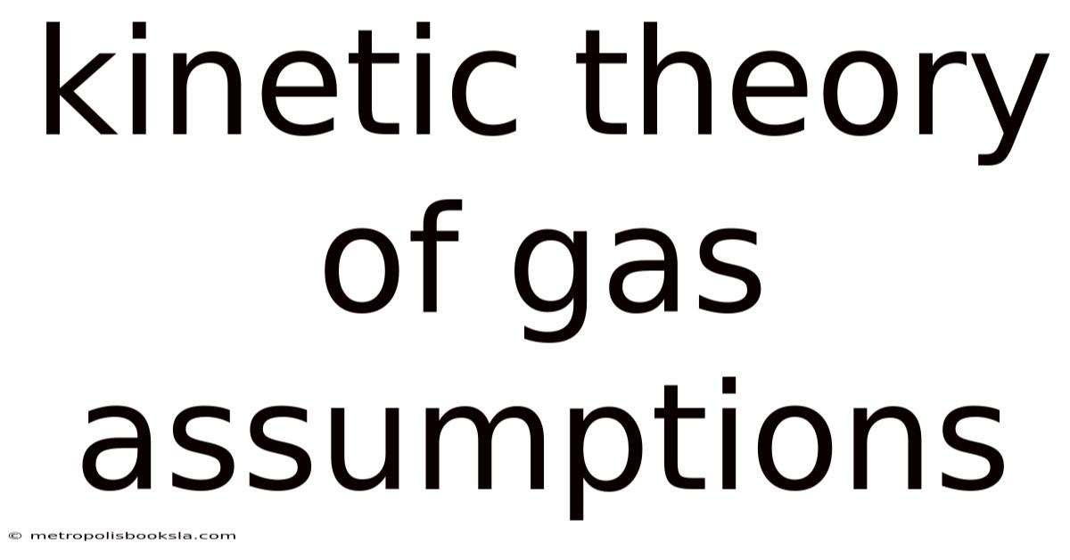 Kinetic Theory Of Gas Assumptions