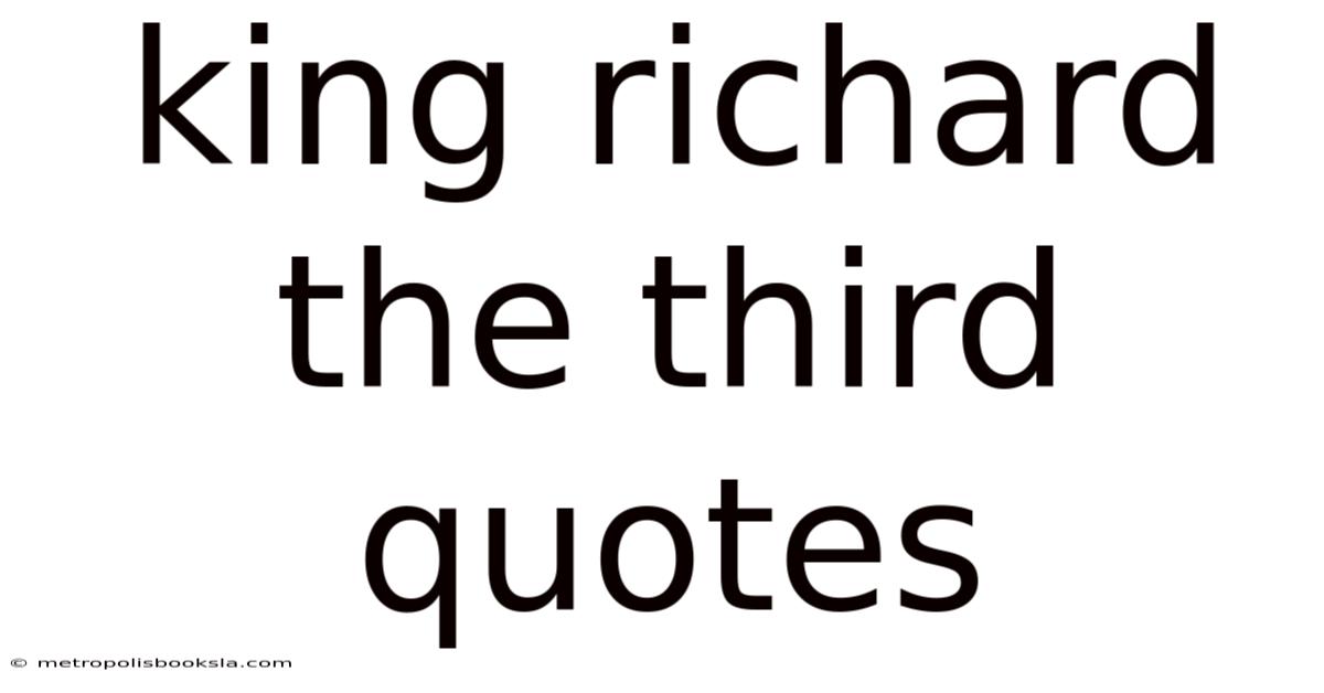 King Richard The Third Quotes
