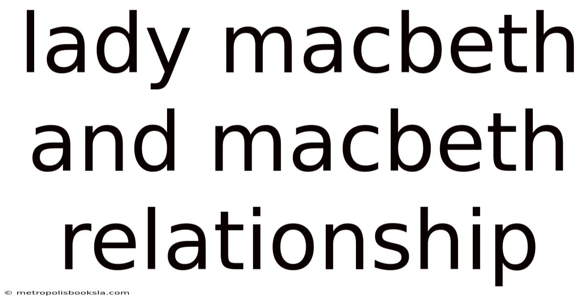 Lady Macbeth And Macbeth Relationship