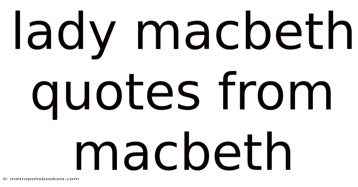 Lady Macbeth Quotes From Macbeth