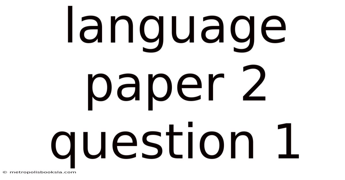 Language Paper 2 Question 1