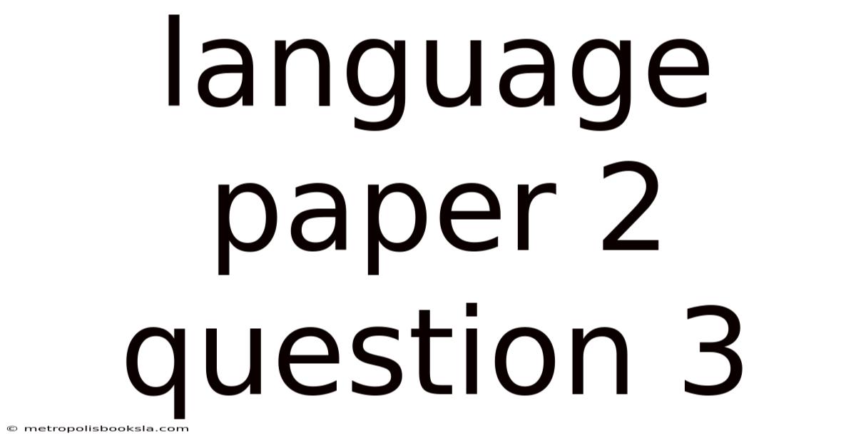 Language Paper 2 Question 3