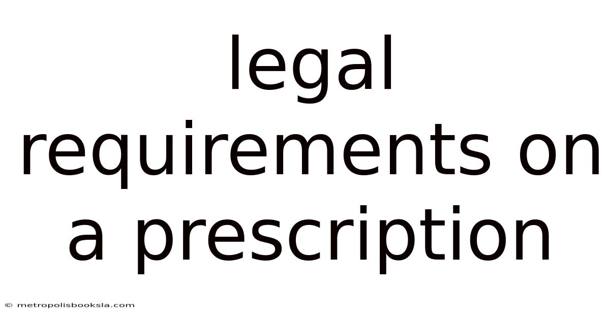 Legal Requirements On A Prescription