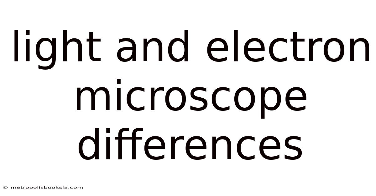 Light And Electron Microscope Differences