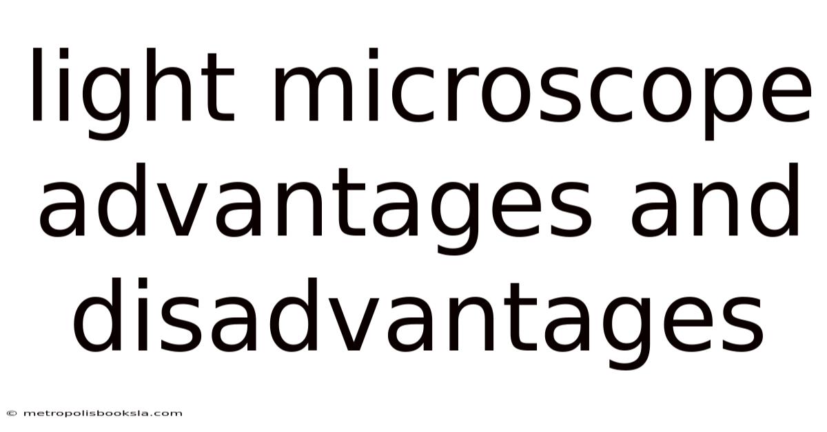 Light Microscope Advantages And Disadvantages