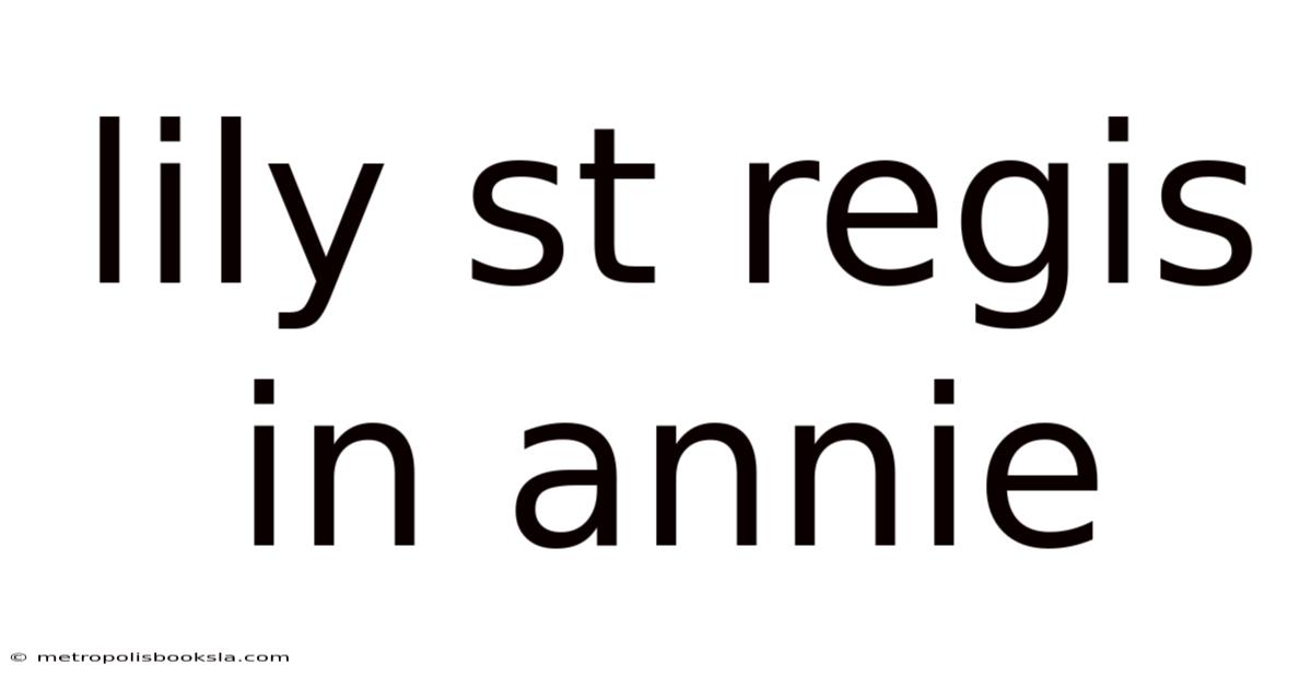 Lily St Regis In Annie