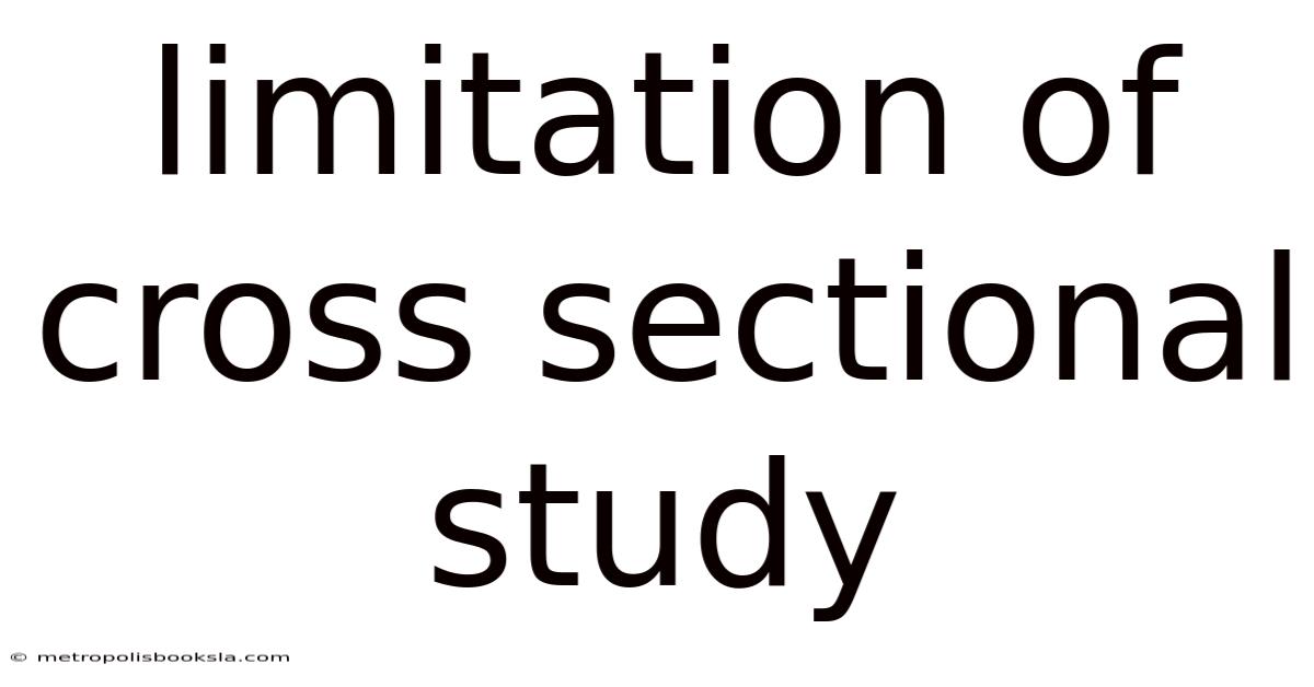 Limitation Of Cross Sectional Study